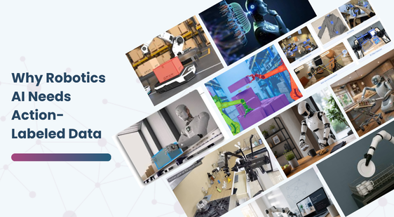 Why Robotics AI Needs Action-Labeled Data