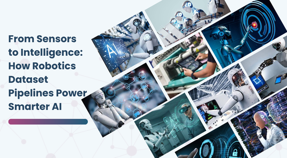 From Sensors to Intelligence: How Robotics Dataset Pipelines Power Smarter AI
